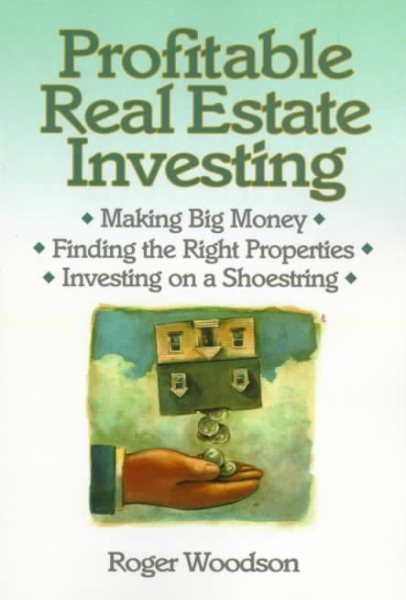 Profitable Real Estate Investing : Making Big Money, Finding the Right Properties, Investing on a Shoestring cover
