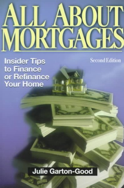 All About Mortgages: Insider Tips for Financing and Refinancing Your Home cover