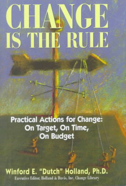 Change Is the Rule: Practical Actions for Change: On Target, on Time, on Budget cover