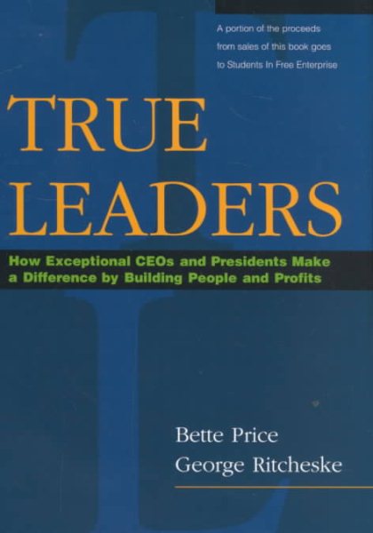 True Leaders: How Exceptional CEOs and Presidents Make a Difference by Building People and Profits cover