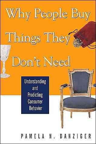 Why People Buy Things They Don't Need: Understanding and Predicting Consumer Behavior cover
