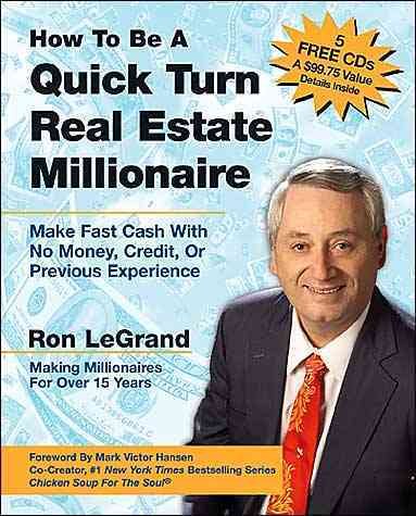 How to Be a Quick Turn Real Estate Millionaire: Make Fast Cash with No Money, Credit, or Previous Experience
