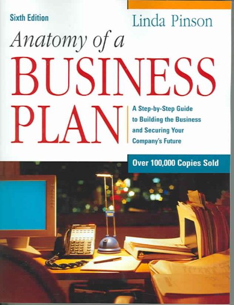 Anatomy of a Business Plan: A Step-by-Step Guide to Building a Business and Securing Your Company's Future (Anatomy of a Business Plan: A Step-By-Step ... Smart, Building the Business, & Securin) cover
