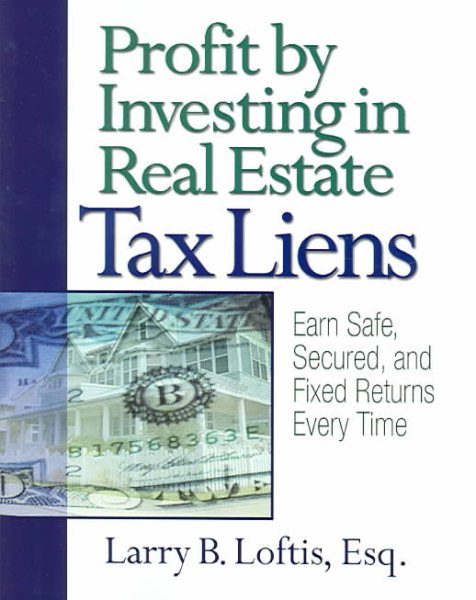 Profit by Investing in Real Estate Tax Liens: Earn Safe, Secured, and Fixed Returns Every Time cover