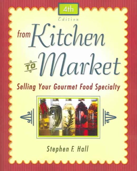 From Kitchen to Market: Selling Your Gourmet Food Specialty (Sell Your Specialty Food: Market, Distribute & Profit from Your Kitchen Creation) cover
