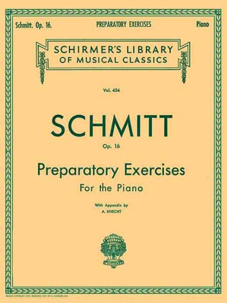 Schmitt Op. 16: Preparatory Exercises For the Piano, with Appendix (Schirmer's Library of Musical Classics, Vol. 434)