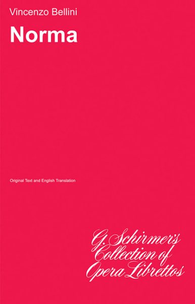 Norma: Libretto (G. Schirmer's Collection of Opera Librettos) cover