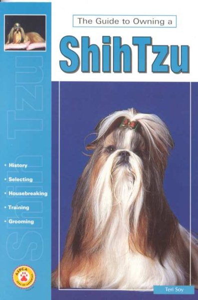 Guide to Owning a Shih Tzu: Puppy Care, Grooming, Training, History, Health, Breed Standard (Re Dog Series) cover