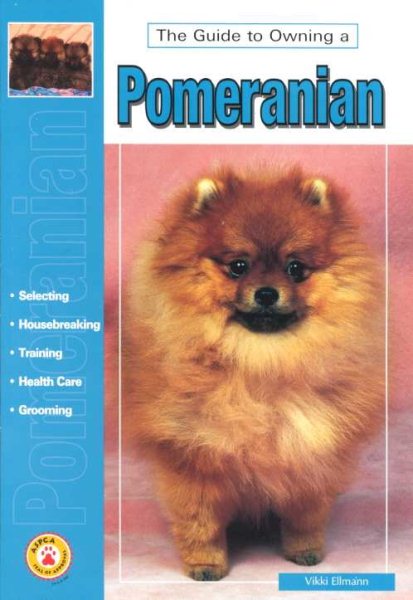 Guide to Owning a Pomeranian: Puppy Care, Grooming, Training, History, Health, Breed Standard (Re Dog Series) cover