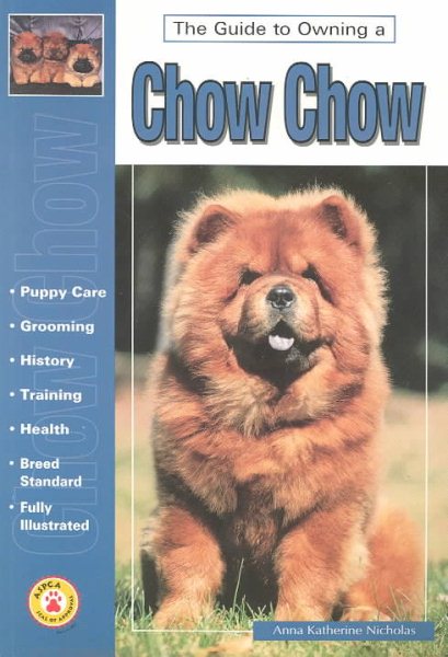 Guide to Owning a Chow Chow: Puppy Care, Grooming, Training, History, Health, Breed Standard (Re Dog Series)