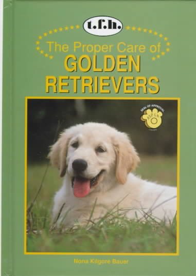 The Proper Care of Golden Retrievers (Proper Care Of... Series) cover