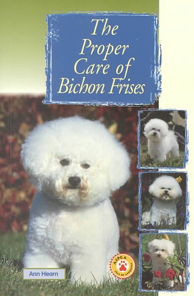 The Proper Care of Bichon Frises cover