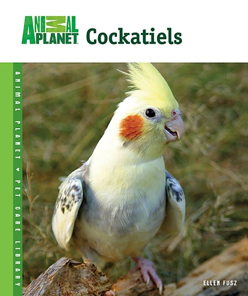 Cockatiels (Animal Planet® Pet Care Library)