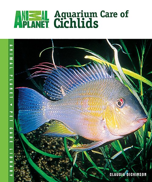 Aquarium Care of Cichlids (Animal Planet® Pet Care Library)