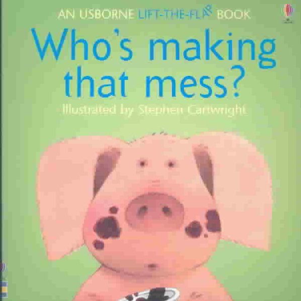 Who's Making That Mess (Flap Books) cover