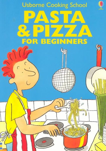 Pasta & Pizza for Beginners (Usborne Cooking School) cover