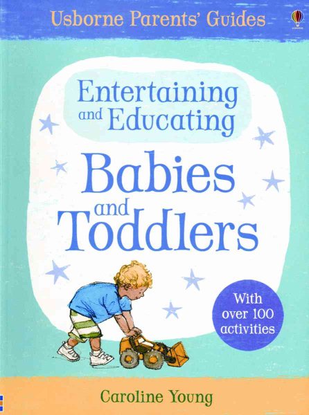 Entertaining and Educating Babies and Toddlers (Usborne Parent's Guides)