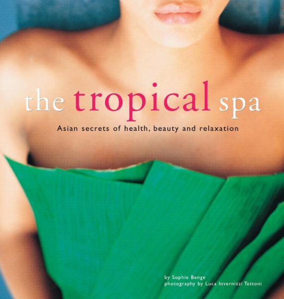 The Tropical Spa: Asian Secrets of Health, Beauty and Relaxation cover