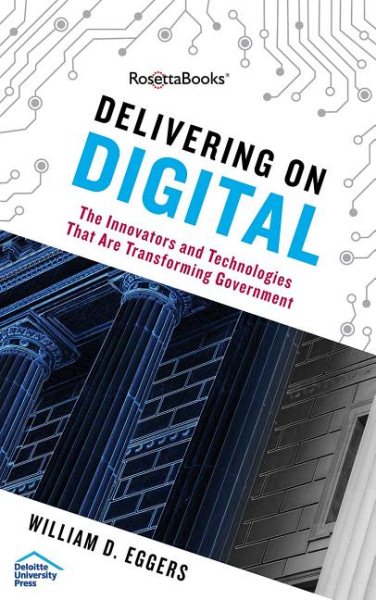Delivering on Digital: The Innovators and Technologies That Are Transforming Government cover