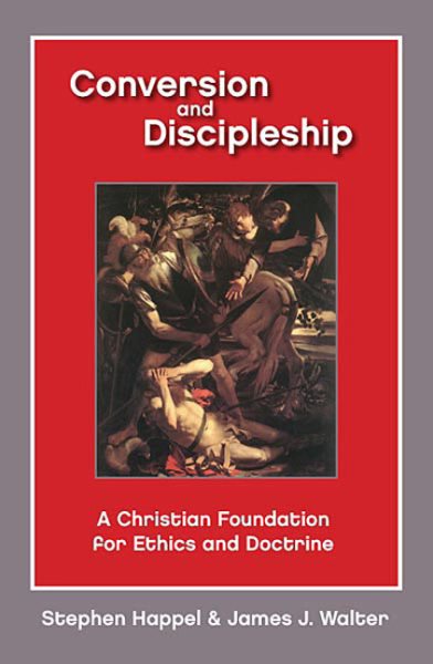 Conversion and Discipleship: A Christian Foundation for Ethics and Doctrine cover