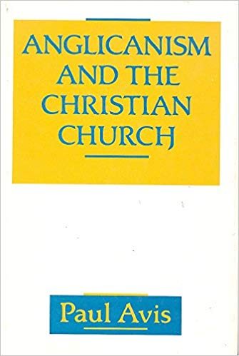 Anglicanism and the Christian Church: Theological Resources in Historical Perspective cover