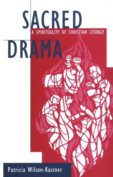 Sacred Drama: A Spirituality of Christian Liturgy cover