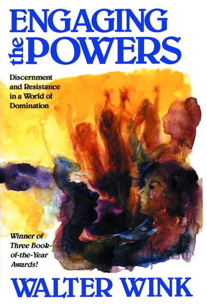 Engaging the Powers: Discernment and Resistance in a World of Domination cover