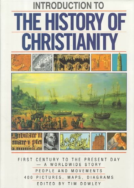 Introduction to the History of Christianity: First Century to the Present Day- A Worldwide Story- People and Movements, 400 Pictures, Maps, And Diagrams cover