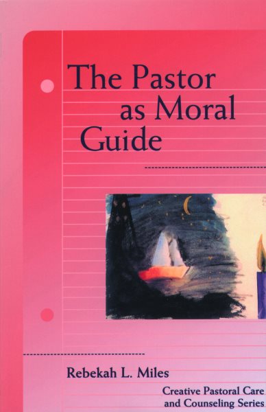 The Pastor as Moral Guide (Creative Pastoral Care and Counseling) cover