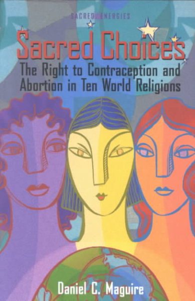 Sacred Choices: The Right to Contraception nd Abortion in Ten World Religions (Sacred Energies Series) cover