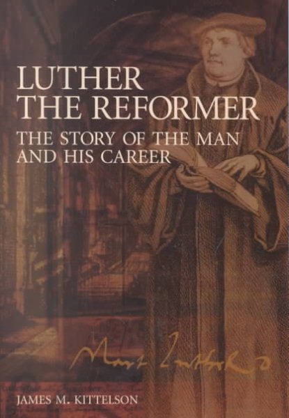 Luther the Reformer: The Story of the Man and His Career cover