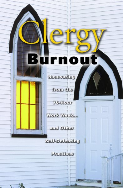 Clergy Burnout: Recovering From The 70 Hour Week... and Other Self-Defeating Practices (Prism Series) cover
