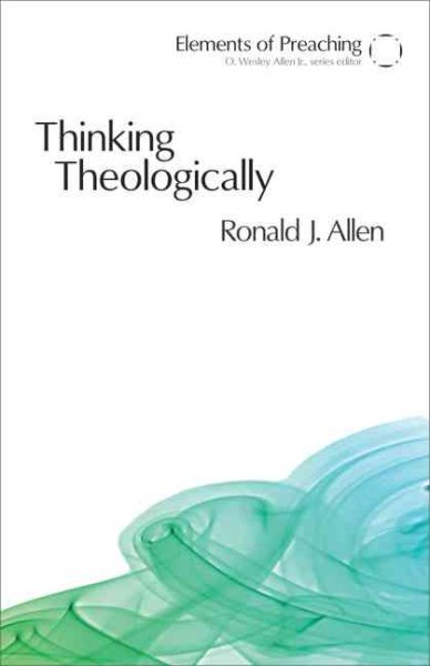 Thinking Theologically: The Preacher As Theologian (Elements of Preaching) cover