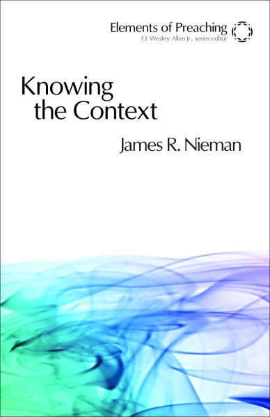 Knowing the Context: Frames, Tools, and Signs for Preaching (Elements of Preaching) cover