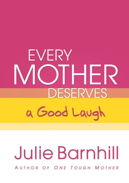 Every Mother Deserves a Good Laugh (Even Tough Mothers Deal With) cover
