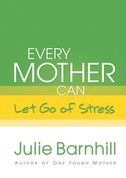 Every Mother Can Let Go of Stress (Even Tough Mothers Deal With) cover