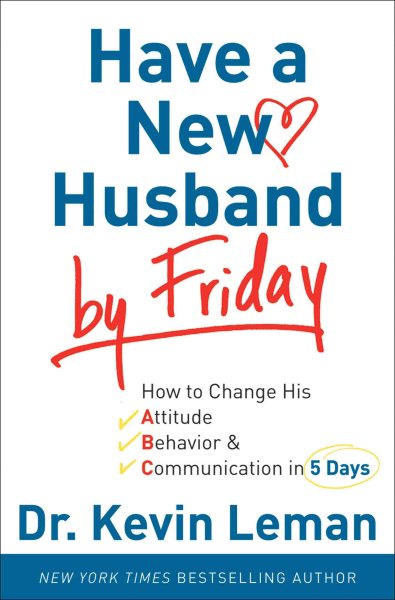 Have a New Husband by Friday: How to Change His Attitude, Behavior & Communication in 5 Days cover