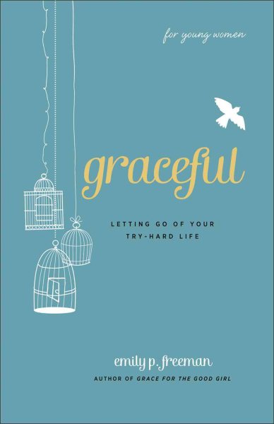 Graceful (For Young Women): Letting Go of Your Try-Hard Life cover