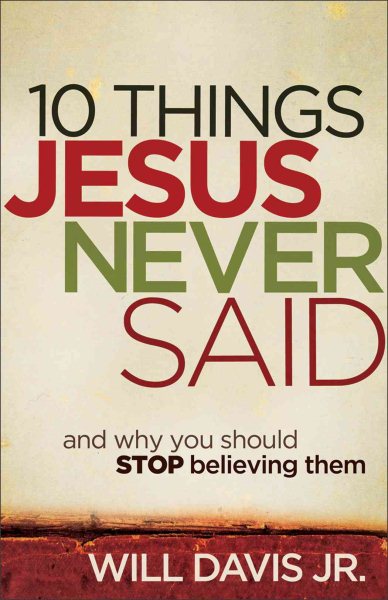 10 Things Jesus Never Said: And Why You Should Stop Believing Them cover