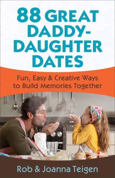 88 Great Daddy-Daughter Dates: Fun, Easy & Creative Ways to Build Memories Together cover