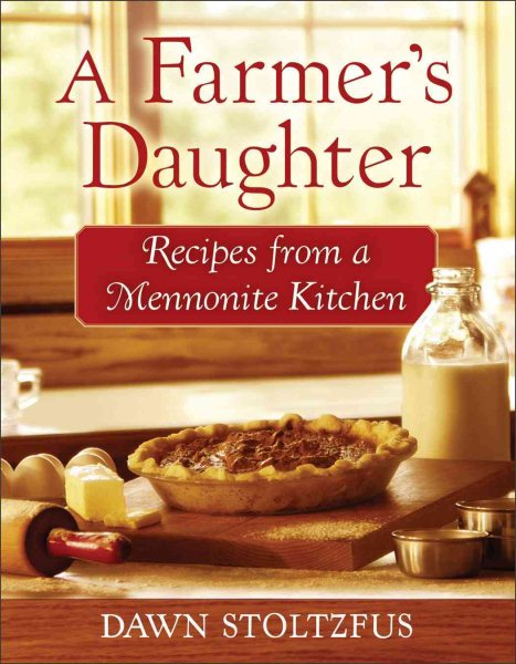 A Farmer's Daughter: Recipes From A Mennonite Kitchen cover