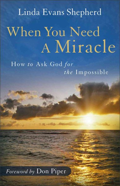 When You Need a Miracle: How to Ask God for the Impossible cover