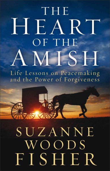 The Heart of the Amish: Life Lessons on Peacemaking and the Power of Forgiveness cover