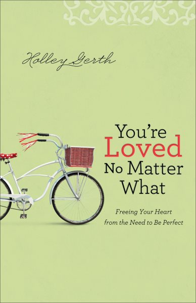 You're Loved No Matter What: Freeing Your Heart from the Need to Be Perfect cover