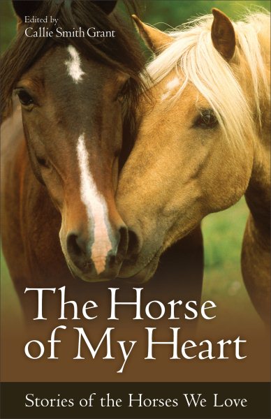 The Horse of My Heart: Stories of the Horses We Love cover