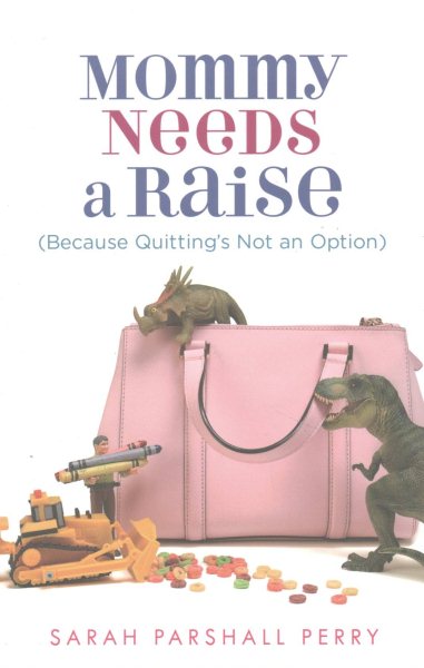 Mommy Needs a Raise (Because Quitting's Not an Option) cover