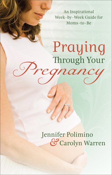 Praying Through Your Pregnancy: An Inspirational Week-by-Week Guide for Moms-to-Be cover