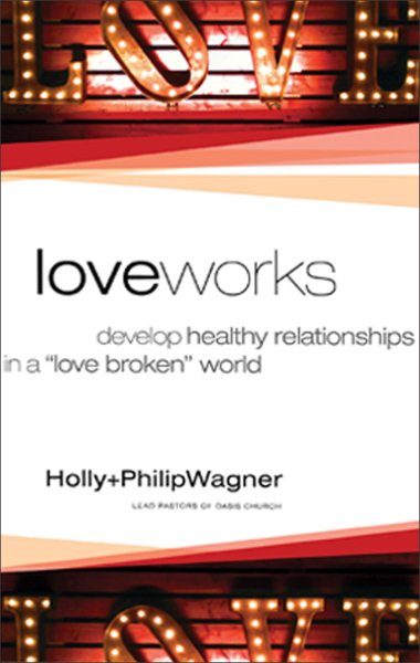 Love Works: Develop Healthy Relationships in a "Love Broken" World cover