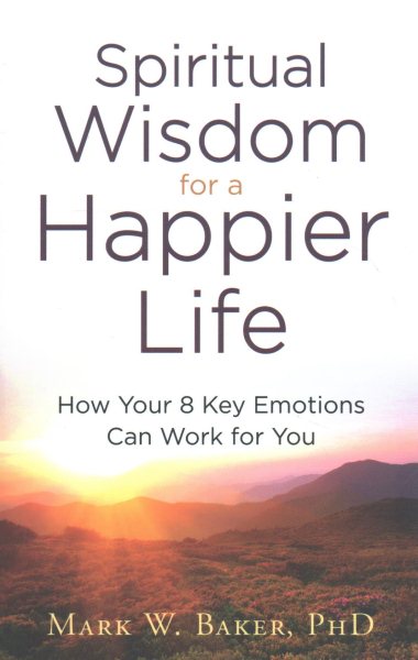 Spiritual Wisdom for a Happier Life: How Your 8 Key Emotions Can Work for You cover