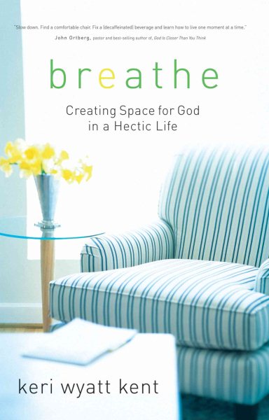 Breathe: Creating Space for God in a Hectic Life cover